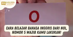 Cara Belajar Bahasa Inggris dari Nol, Nomor 5 Wajib Kamu Lakukan!