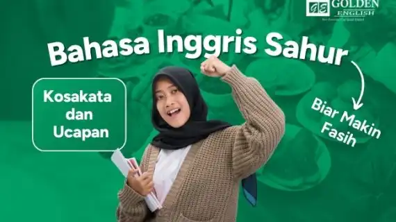 Bahasa Inggris Sahur, Kosakata & Ucapan Biar Makin Fasih!