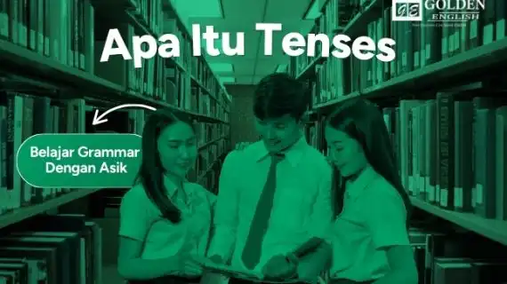 Apa Itu Tenses? Yuk Belajar Grammar dengan Cara Asik!