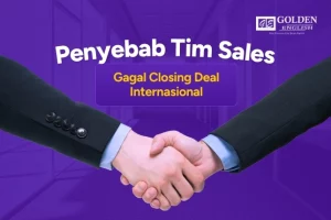 Penyebab Tim Sales Gagal Closing Deal Internasional